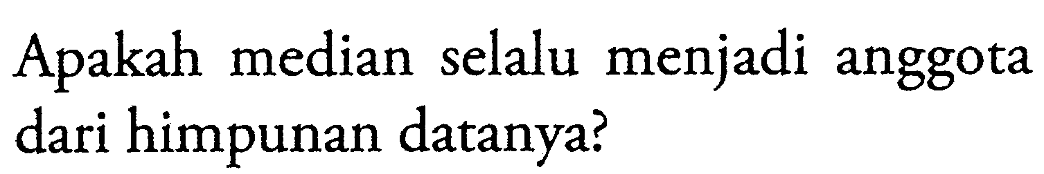 Apakah median selalu menjadi anggota dari himpunan datanya?