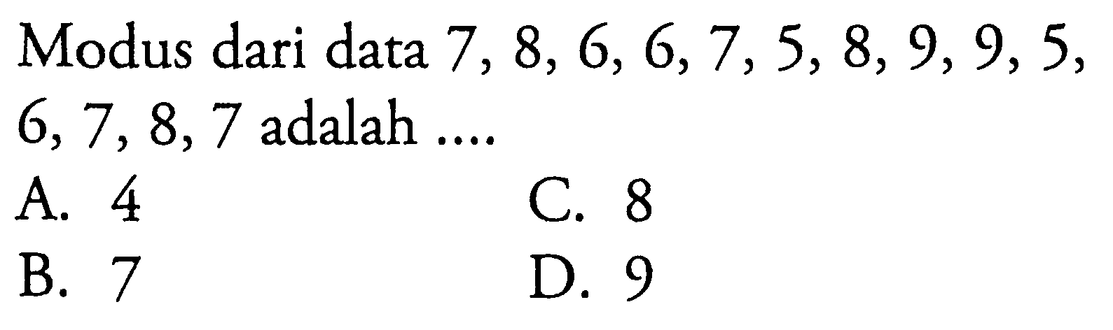 Modus dari data 7,8,6,6,7,5,8,9,9,5,6,7,8,7 adalah  .... 