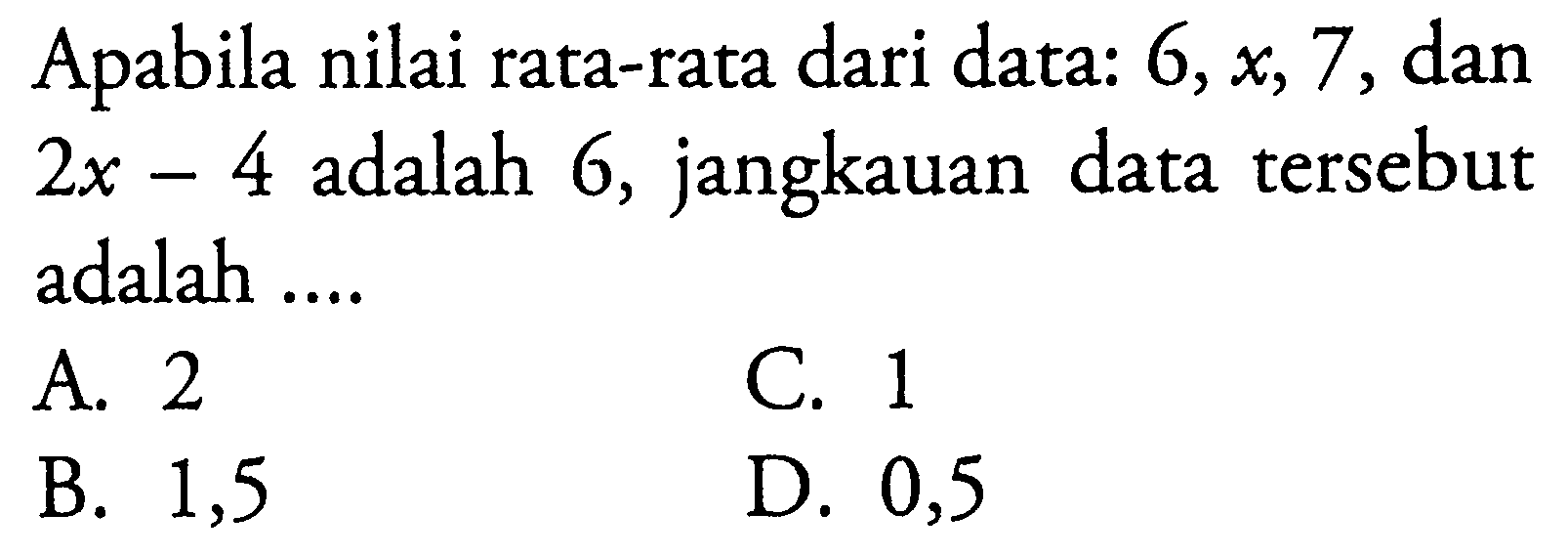 Apabila nilai rata-rata dari data: 6, x, 7, dan 2x-4 adalah 6, jangkauan data tersebut adalah ....