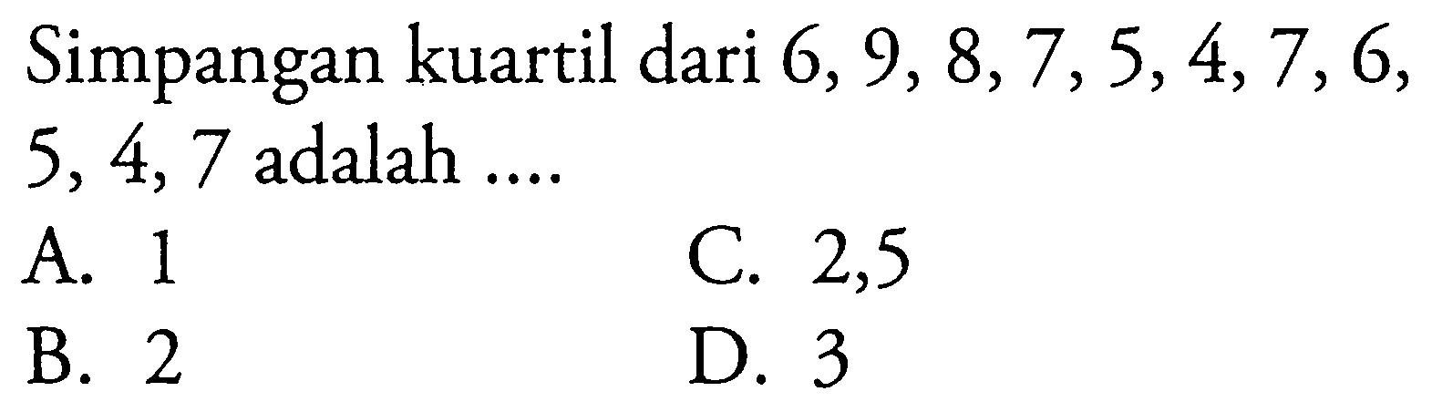 Simpangan kuartil dari  6,9,8,7,5,4,7,6   5,4,7  adalah ....