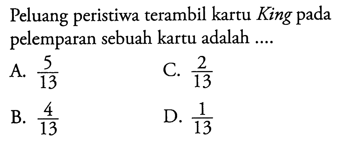 Peluang peristiwa terambil kartu King pada pelemparan sebuah kartu adalah ....