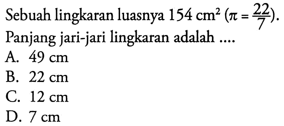 Sebuah lingkaran luasnya 154 cm^2 (pi=22/7). Panjang jari-jari lingkaran adalah ....