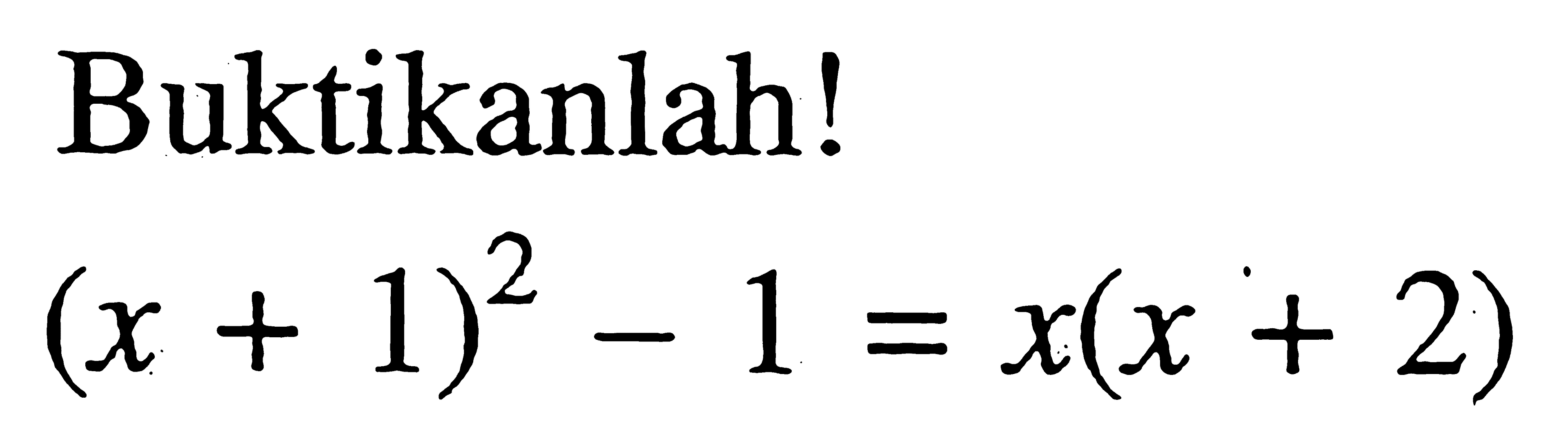 Buktikanlah! (x + 1)^2 - 1 = x(x + 2)