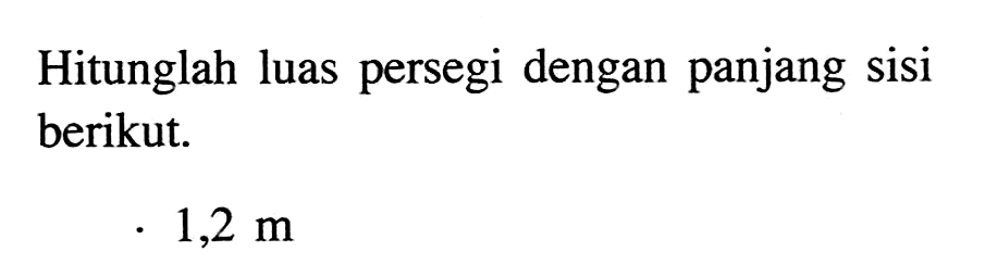 Hitunglah luas persegi dengan panjang sisi berikut: 1,2 m