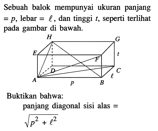 Sebuah balok mempunyai ukuran panjang=p, lebar=l, dan tinggi t, seperti terlihat pada gambar di bawah. Buktikan bahwa: panjang diagonal sisi alas =  akar(p^2+l^2) 