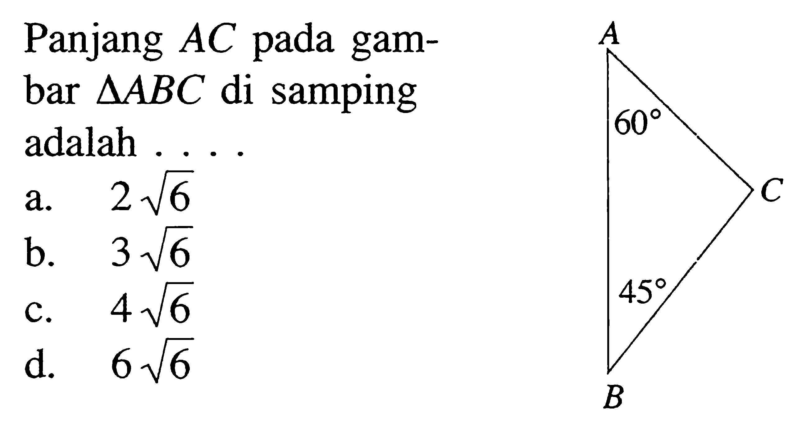 Panjang AC pada gambar segitiga ABC di samping adalah...
A 
60
C
45
B