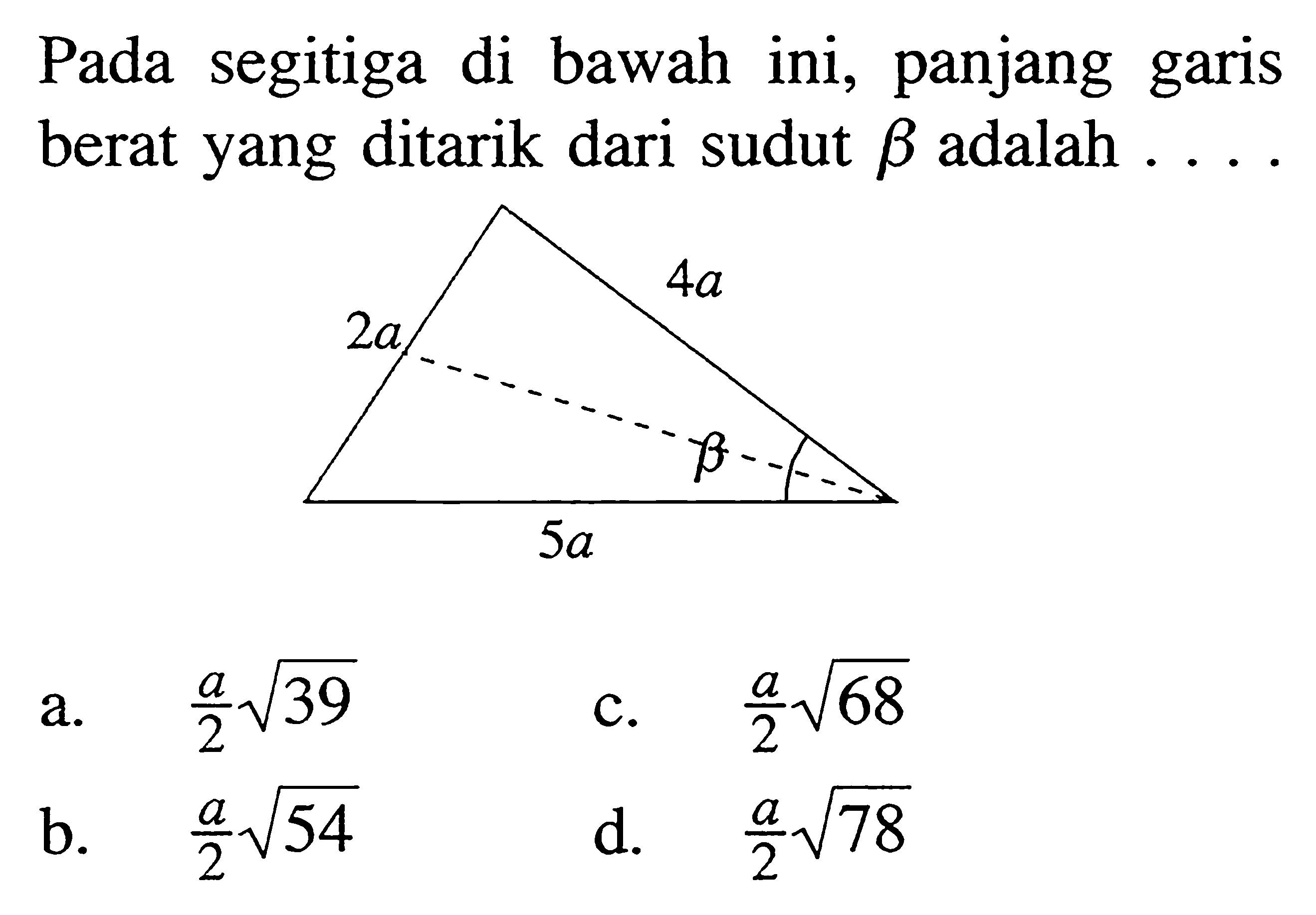 Pada segitiga di bawah ini, panjang garis berat yang ditarik dari sudut b adalah .... 
2a 4a beta 5a