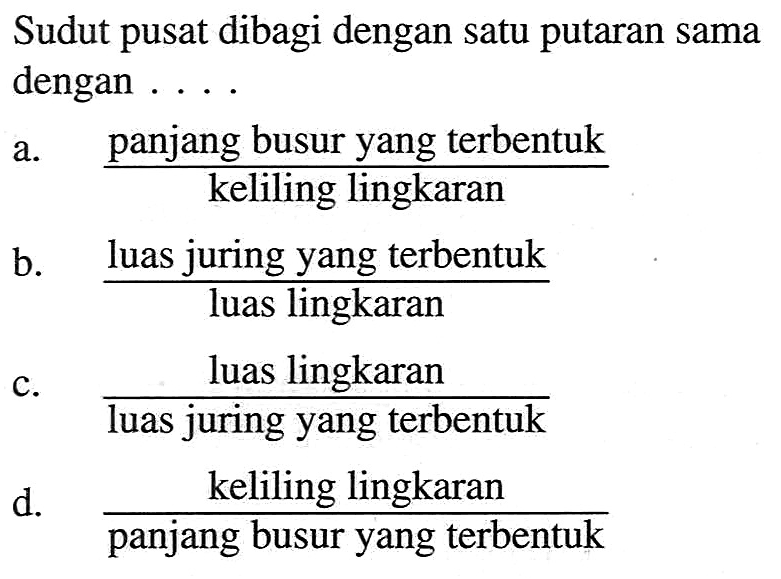 Sudut pusat dibagi dengan satu putaran sama dengan ....