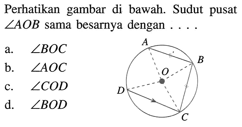 Perhatikan gambar di bawah. Sudut pusat  sudut AOB sama besarnya dengan .... A B O D C 