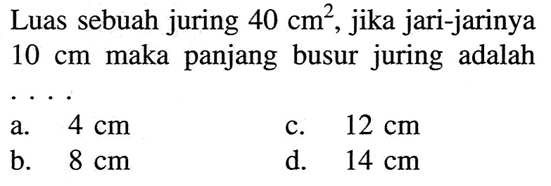 Luas sebuah juring 40 cm^2, jika jari-jarinya 10 cm maka panjang busur juring adalah...