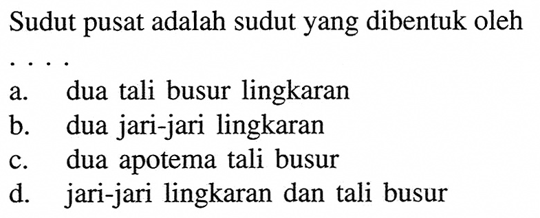 Sudut pusat adalah sudut yang dibentuk oleh...