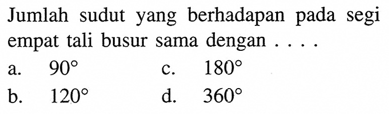 Jumlah sudut yang berhadapan pada segi empat tali busur sama dengan ....