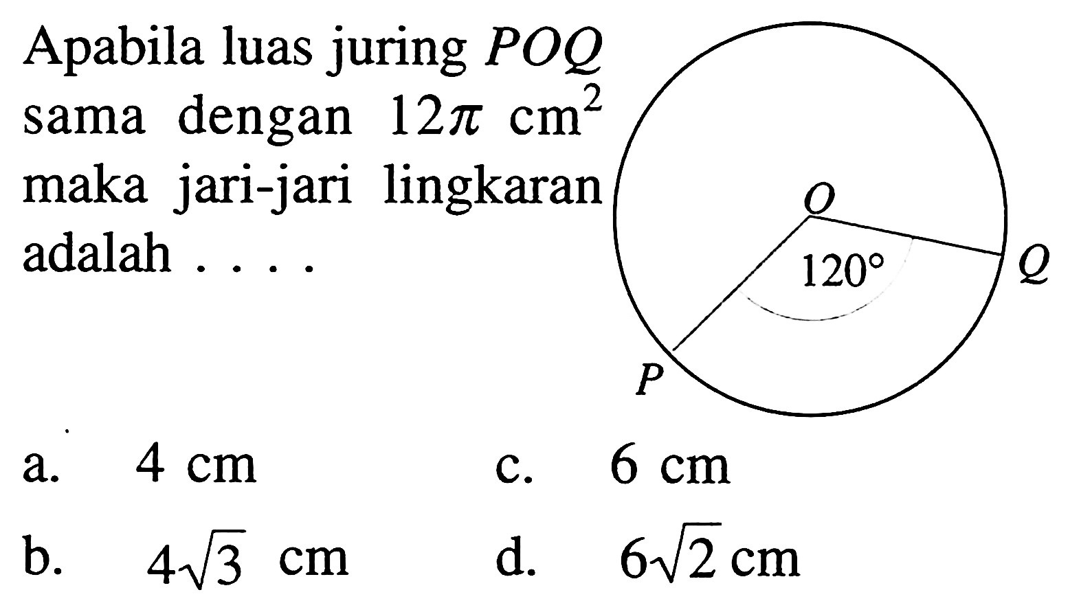 Apabila luas juring POQ sama dengan 12 pi cm^2 maka jari-jari lingkaran adalah ....
