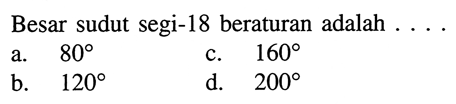 Besar sudut segi-18 beraturan adalah ....