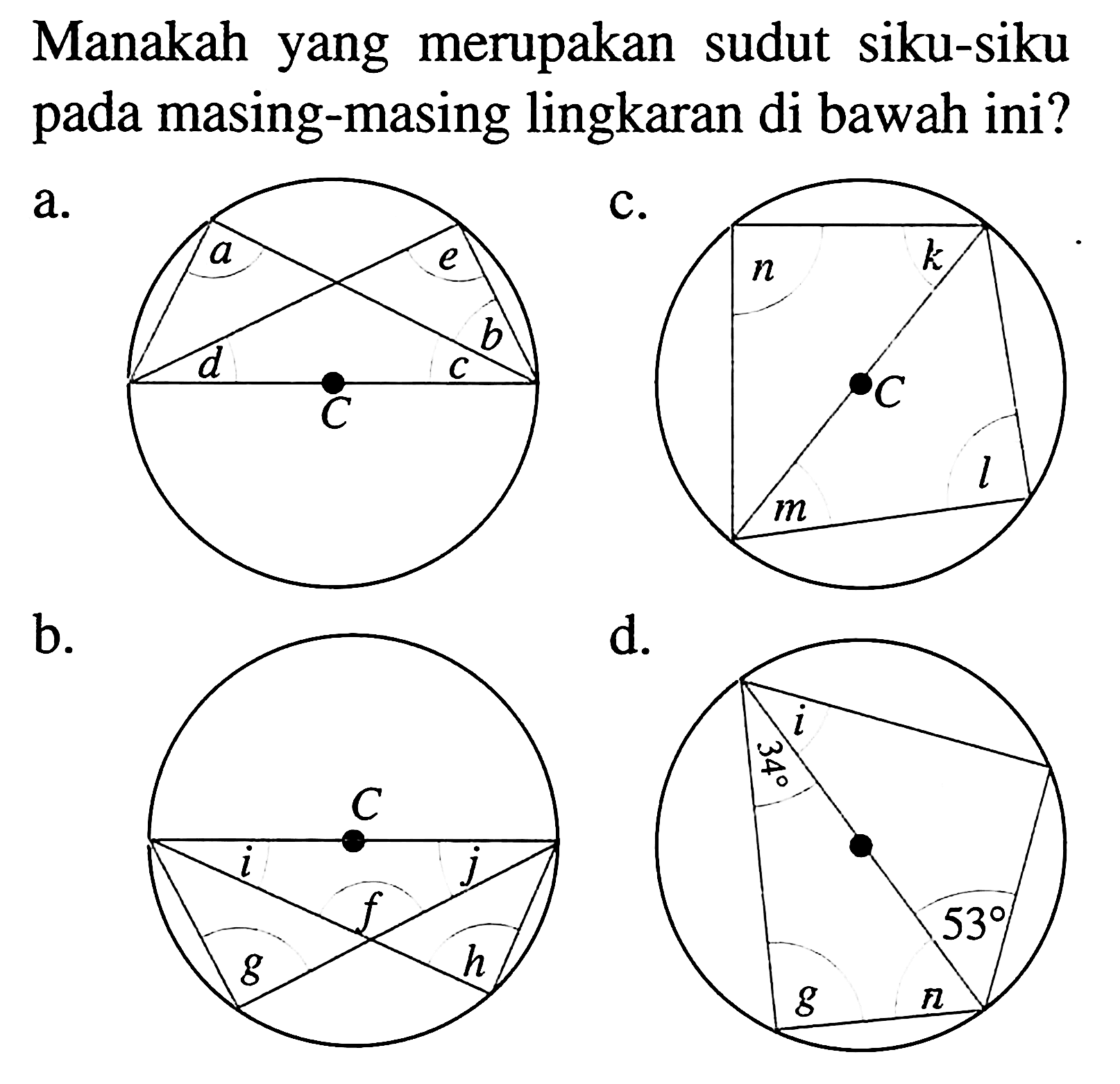 Manakah yang merupakan sudut siku-siku pada masing-masing lingkaran di bawah ini?a. a e d c b C b. C ij g f h c. n k C m l d. i 34 53 g n 