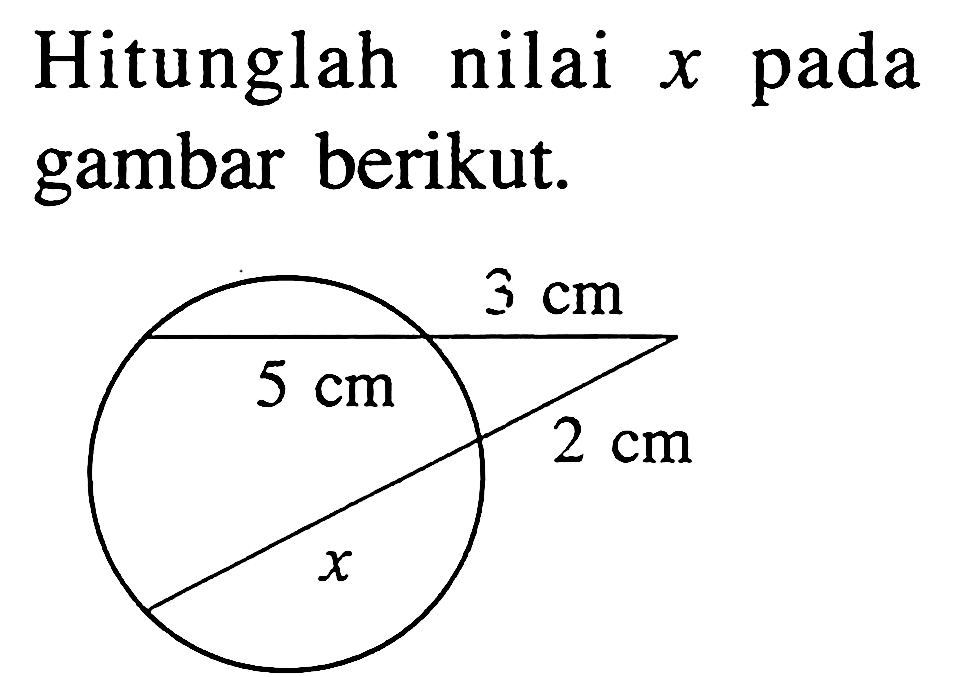 Hitunglah nilai  x  pada gambar berikut. x 2 cm 3 cm 5 cm