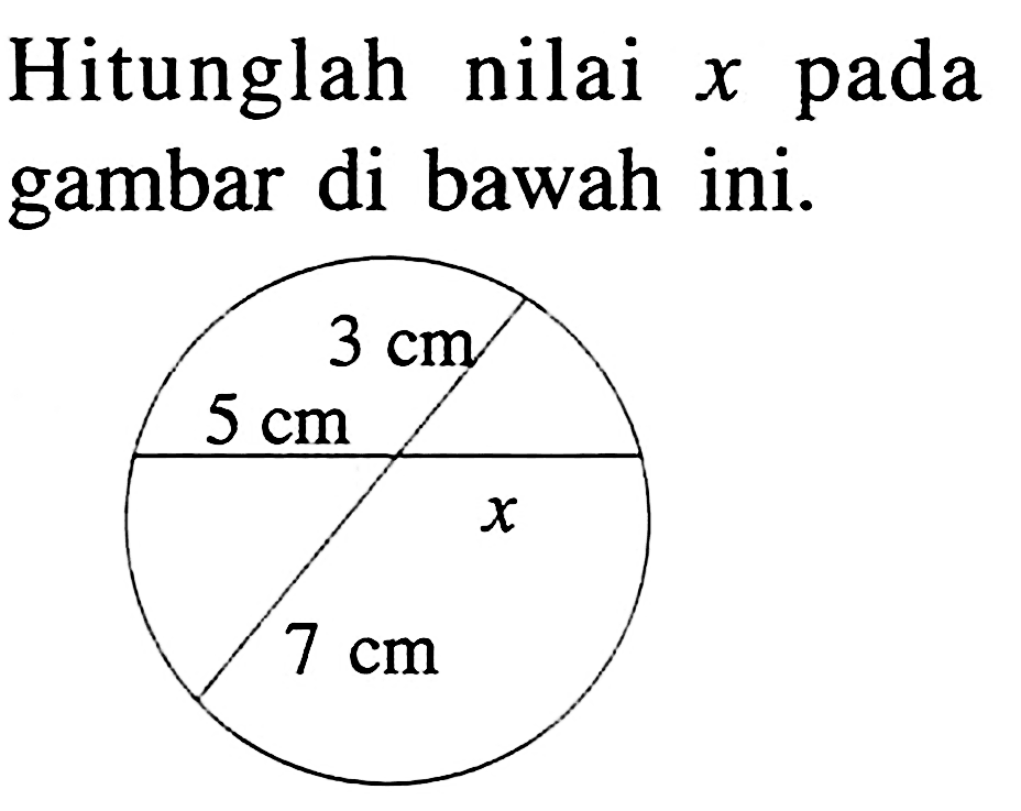 Hitunglah nilai  x  pada gambar di bawah ini. 3 cm 5 cm x 7 cm