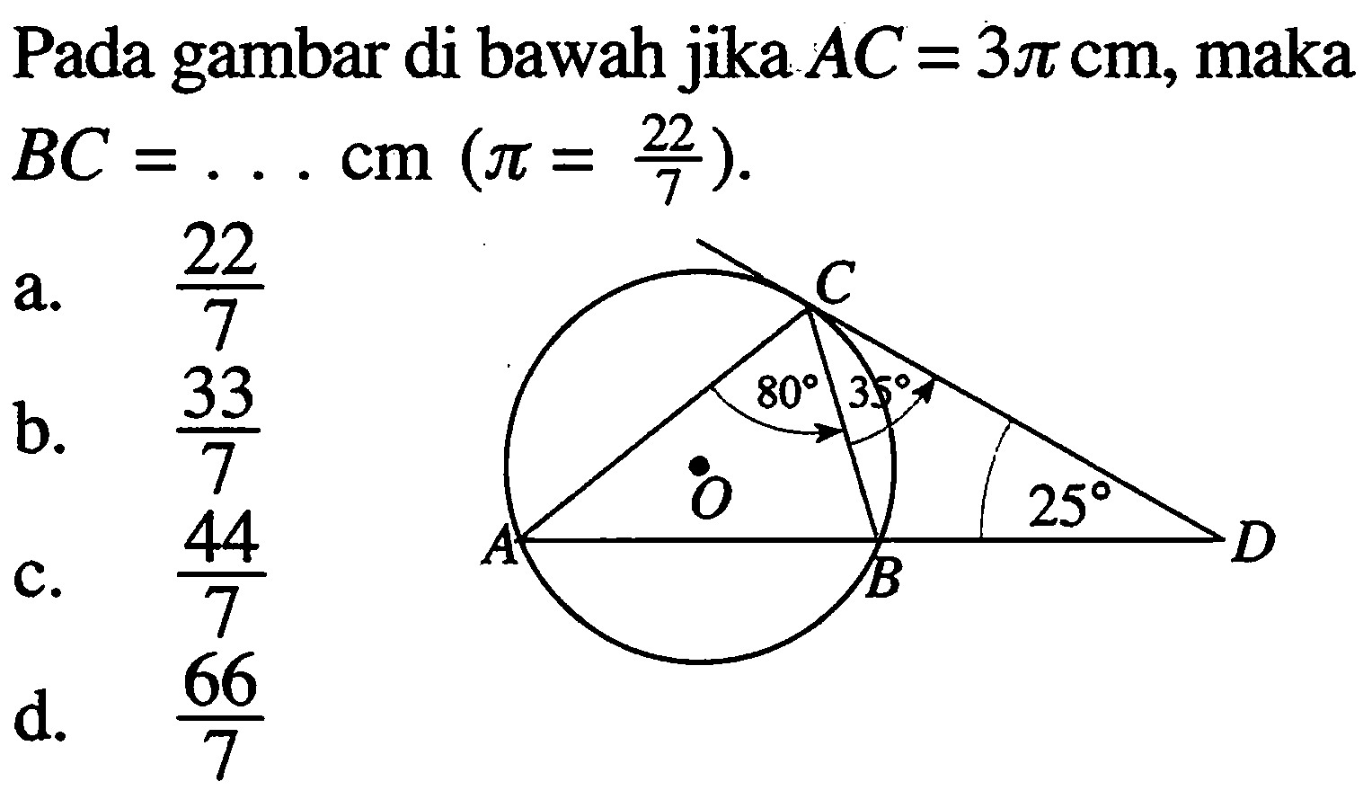 Pada gambar di bawah jika  AC=3pi cm , maka  BC=... cm (pi=22/7) C 80 35 A O 25 B D