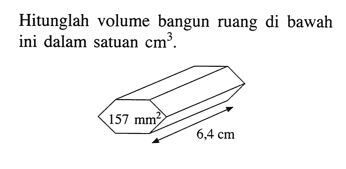 Hitunglah volume bangun ruang di bawah ini dalam satuan cm^3.157 mm^26,4 cm