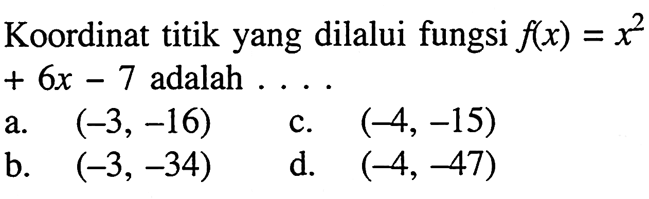 Koordinat titik yang dilalui fungsi f(x) = x^2 + 6x - 7 adalah....