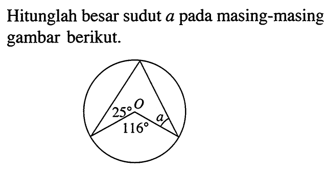 Hitunglah besar sudut a pada masing-masing gambar berikut. 25 O 116 a 