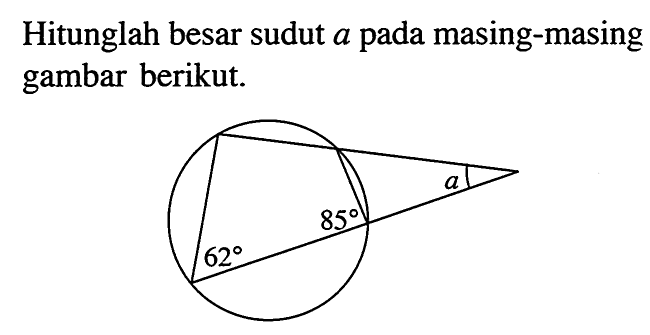 Hitunglah besar sudut a pada masing-masing gambar berikut.62 85 a