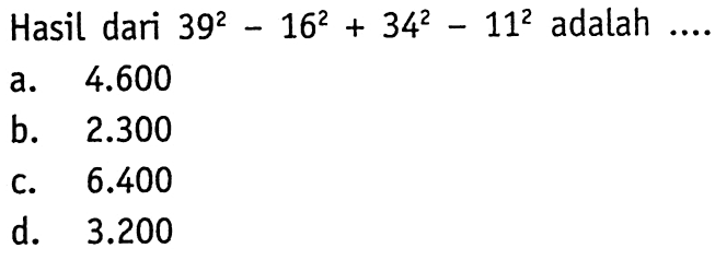 Hasil dari 39^2 - 16^2 + 34^2 - 11^2 adalah ...