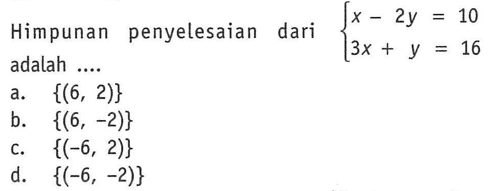 Himpunan penyelesaian dari x - 2y = 10 3x + y = 16 adalah ....