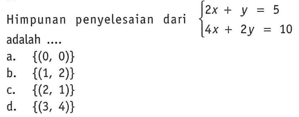 Himpunan penyelesaian dari 2x+y=5 4x+2y=10 adalah ....