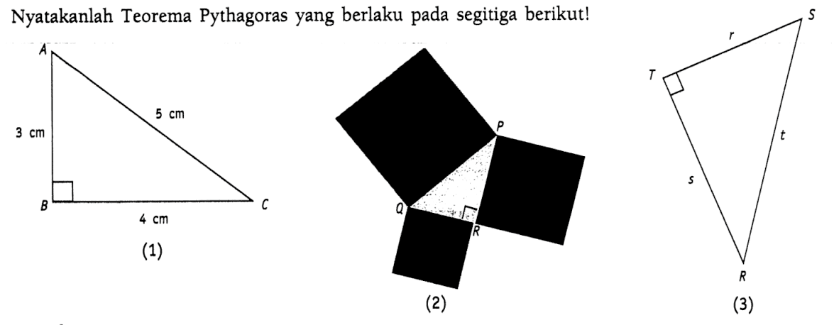 Nyatakanlah Teorema Pythagoras yang berlaku pada segitiga berikut! (1) 3 cm 4 cm 5 cm (2) (3) r s t