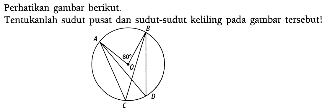 Perhatikan gambar berikut. Tentukanlah sudut pusat dan sudut-sudut keliling pada gambar tersebut!