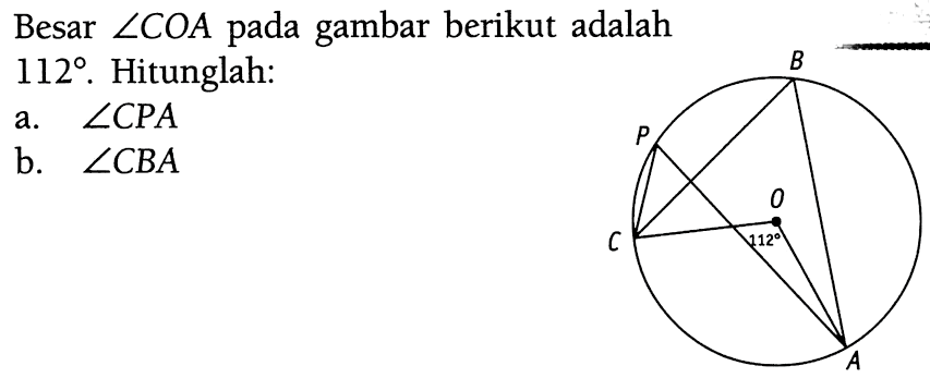 Besar sudut COA pada gambar berikut adalah 112. Hitunglah:a. sudut CPA b. sudut CBA   B P O C 112 A 