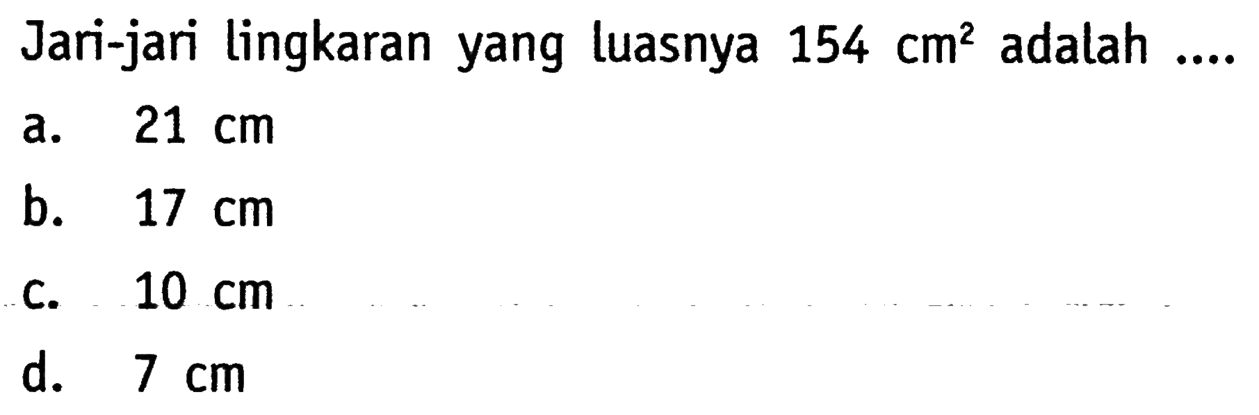 Jari-jari lingkaran yang luasnya  154 cm^2  adalah ....