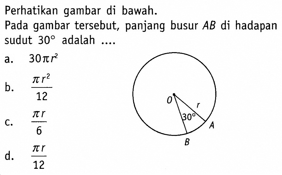 Perhatikan gambar di bawah.Pada gambar tersebut, panjang busur  A B  di hadapan sudut  30  adalah ....