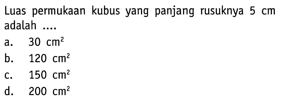 Luas permukaan kubus yang panjang rusuknya  5 cm  adalah ....
