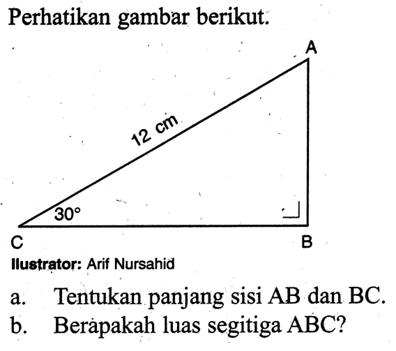 Perhatikan gambar berikut:Illustrator: Arif Nursahida. Tentukan panjang sisi  AB  dan  BC .b. Berapakah luas segitiga  ABC  ?