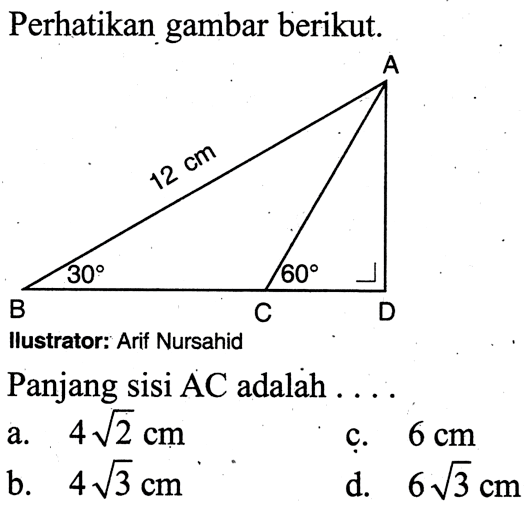 Perhatikan gambar berikut. Ilustrator: Arif NursahidPanjang sisi AC adalah ... 