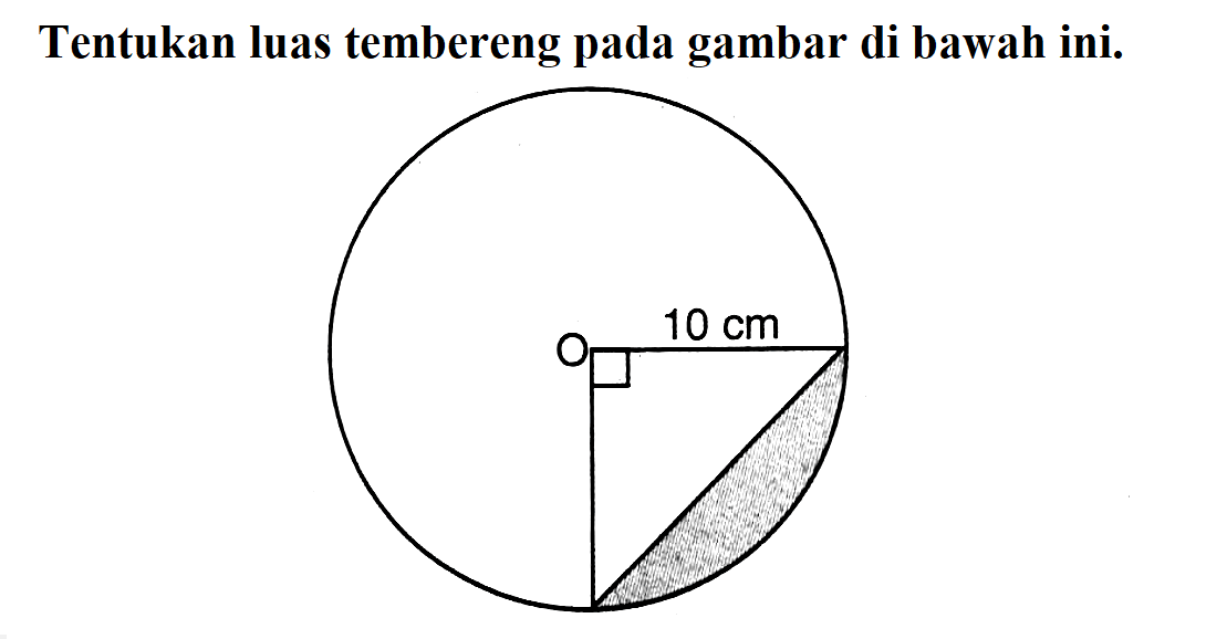 Tentukan luas tembereng pada gambar di bawah ini. O 10cm