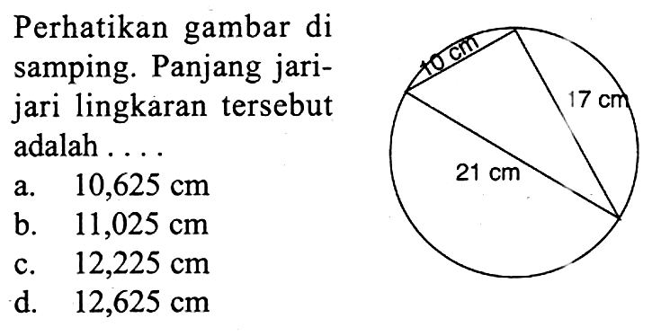 perhatikan gambar di samping. Panjang jari-jari lingkaran tersebut adalah .... 10 cm 17 cm 21 cm