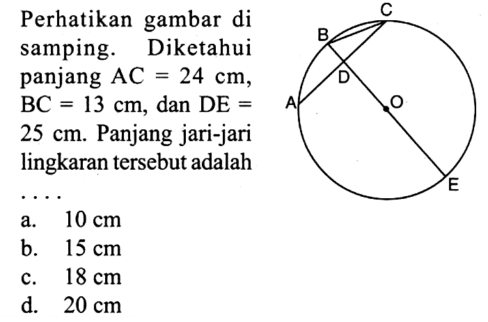 Perhatikan gambar di samping. Diketahui panjang AC=24 cm, BC=13 cm, dan DE= 25 cm. Panjang jari-jari lingkaran tersebut adalah