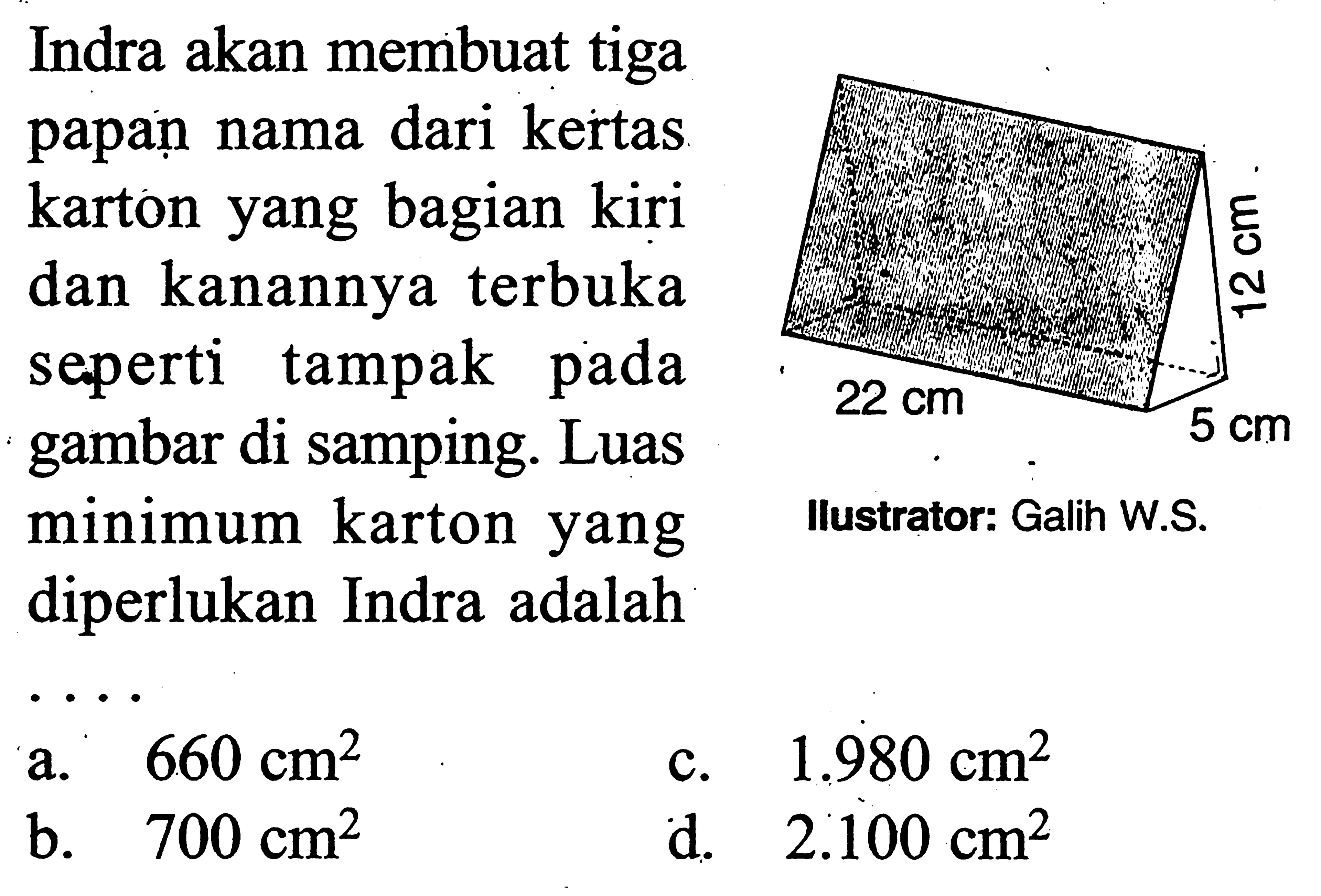 Indra akan membuat tiga papan nama dari kertas karton yang bagian kiri dan kanannya terbuka seperti tampak pada gambar di samping. Luas minimum karton yang diperlukan Indra adalah12 cm 22 cm 5 cm