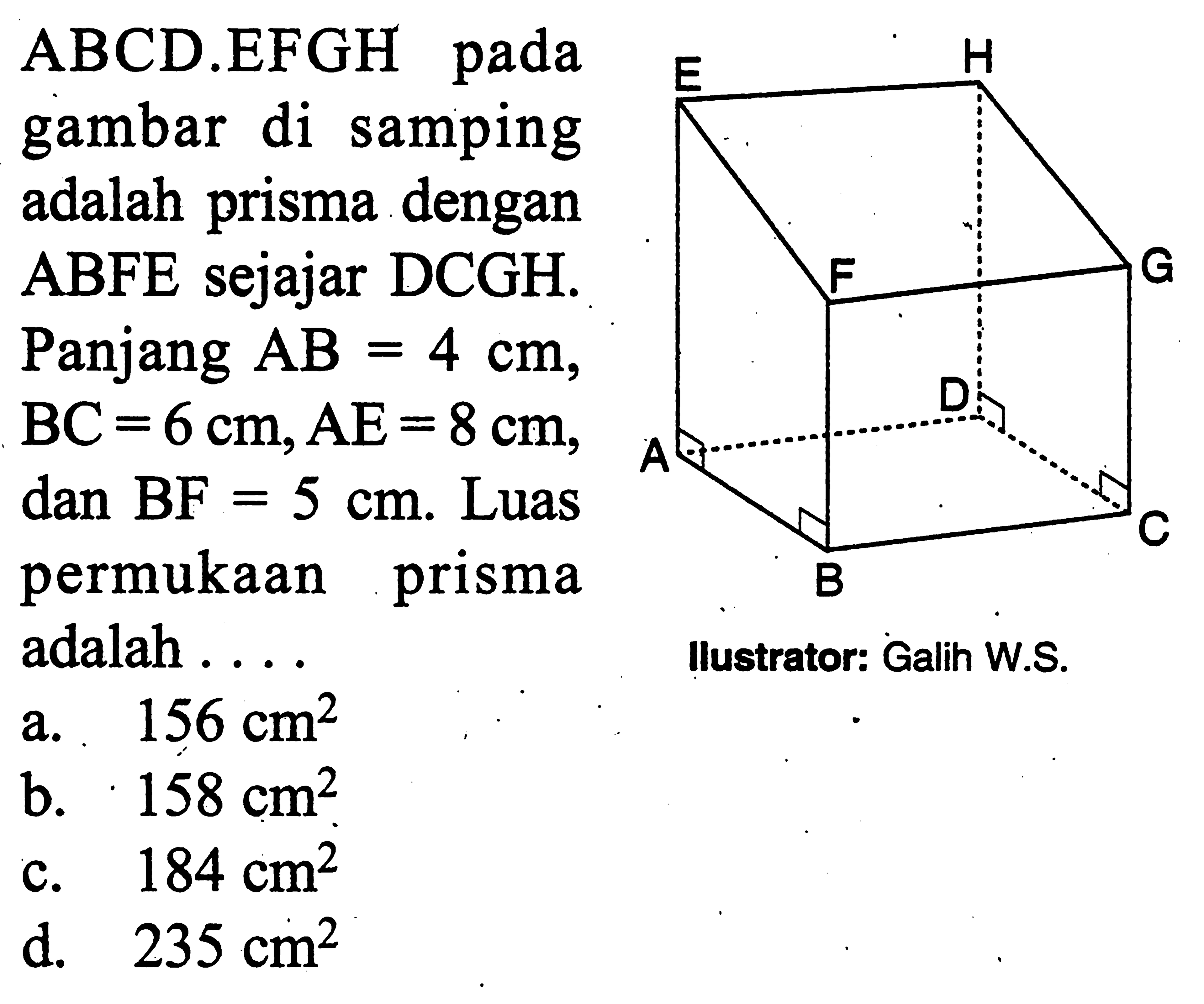 ABCD.EFGH pada gambar di samping adalah prisma dengan ABFE sejajar DCGH. Panjang AB=4cm ,  BC=6cm, AE=8cm, dan BF=5cm. Luas permukaan prisma adalah... 