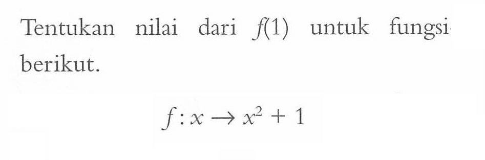 Tentukan nilai dari f(1) untuk fungsi berikut. f : x -> x^2 + 1