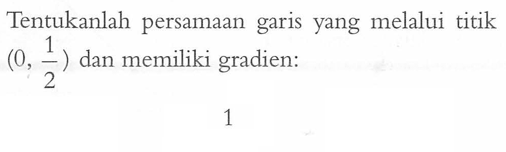 Tentukanlah garis yang melalui titik persamaan (0, 1) dan memiliki gradien: 1