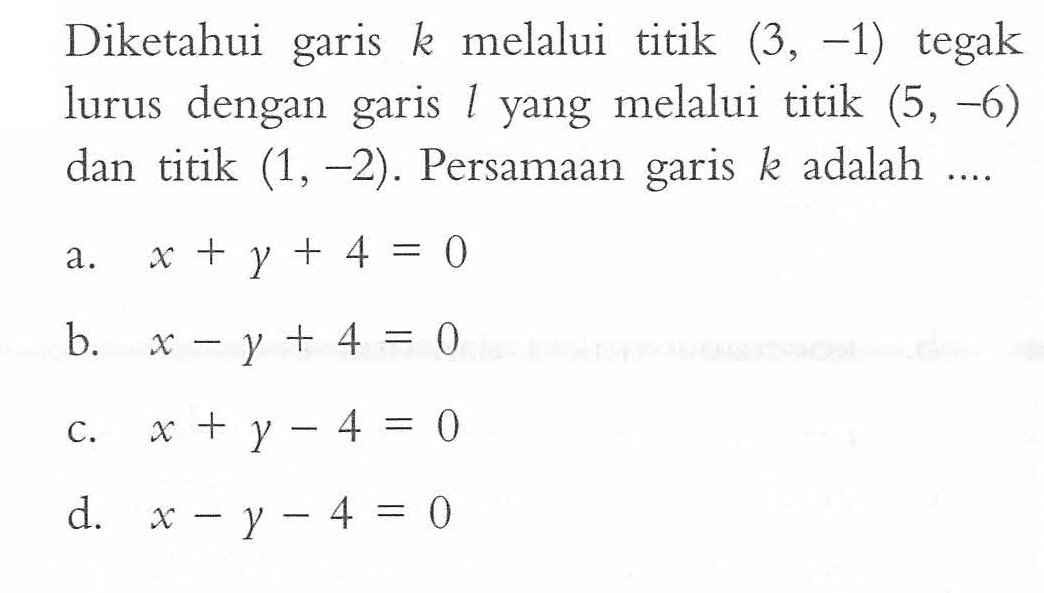 Diketahui garis k melalui titik (3, -1) tegak lurus dengan garis f yang melalui titik (5, -6) dan titik (1,-2). Persamaan k adalah garis ....