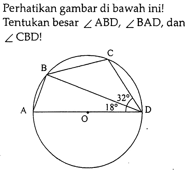 Perhatikan gambar di bawah ini! Tentukan besar sudut ABD, sudut BAD , dan  sudut CBD ! sudut D 32 18