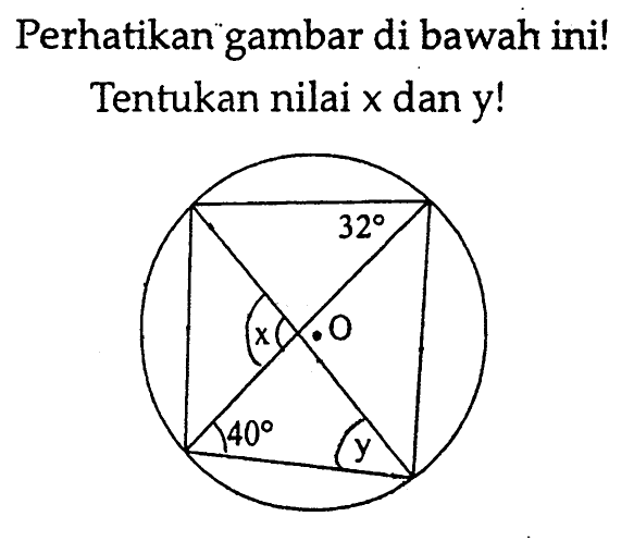 Perhatikan gambar di bawah ini! Tentukan nilai x dan y! 32 x 40 y 