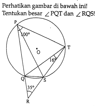 Perhatikan gambar di bawah ini! Tentukan besar  sudut PQT dan sudut RQS! P Q R T S 16 100 35