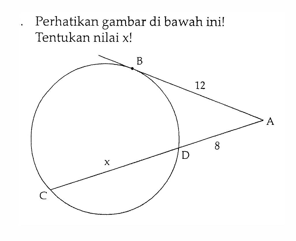 Perhatikan gambar di bawah ini! Tentukan nilai x! B 12 A 8 D x C 