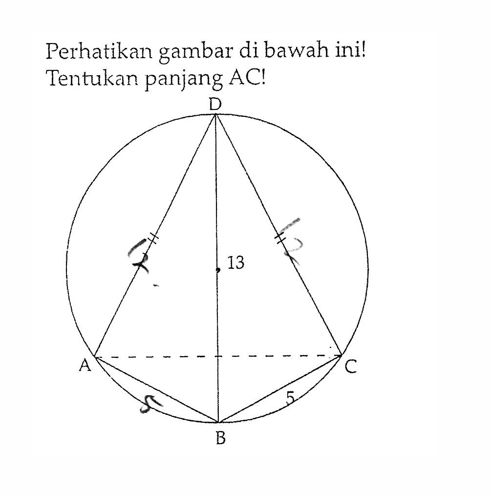 Perhatikan gambar di bawah ini! Tentukan panjang AC! A B 5 C D 13 